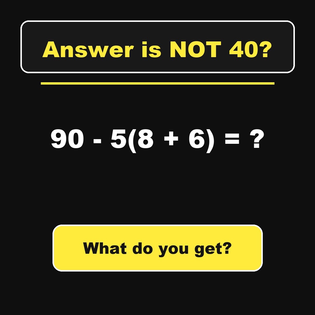 Answer: 90 - 5(8 + 6)