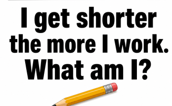 Answer: I Get Shorter the More I Work Riddle