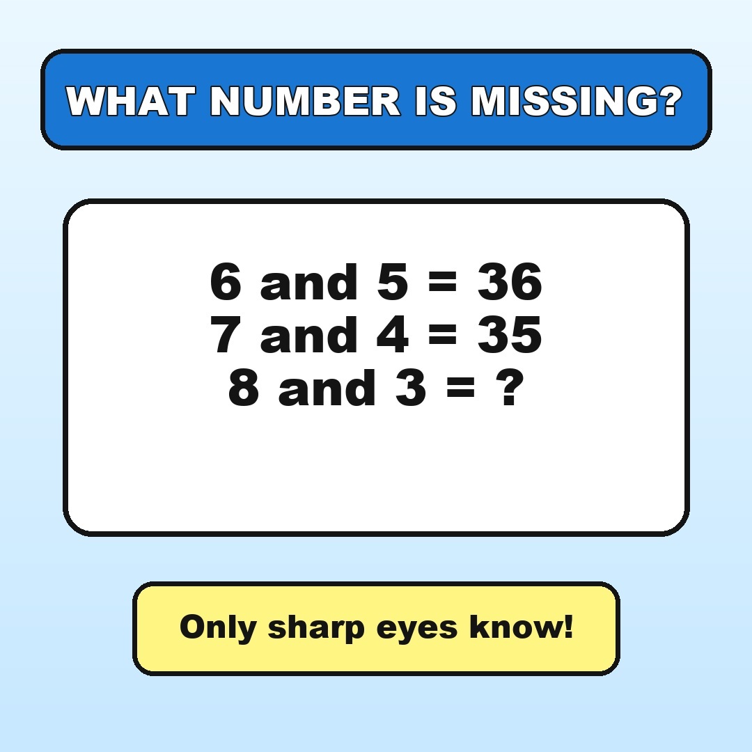 Answer: 6 and 5 = 36, 7 and 4 = 35, 8 and 3 = ?
