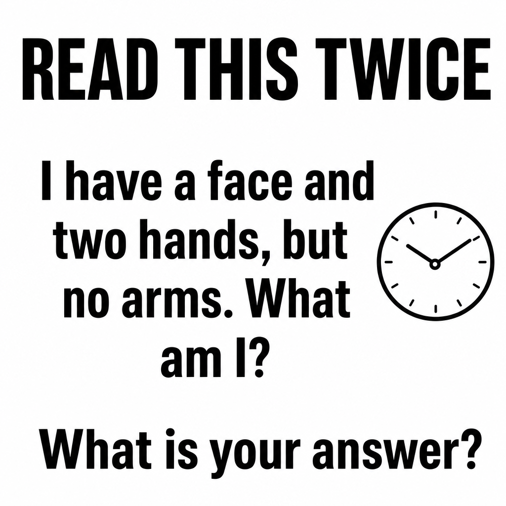 Answer: I Have a Face and Two Hands Riddle
