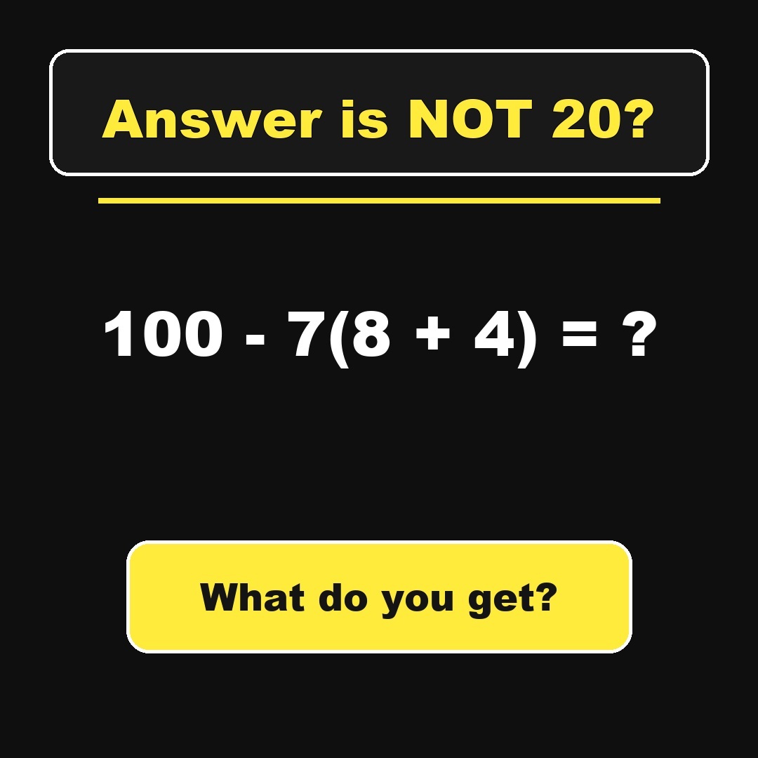 Answer: 100 - 7(8 + 4)