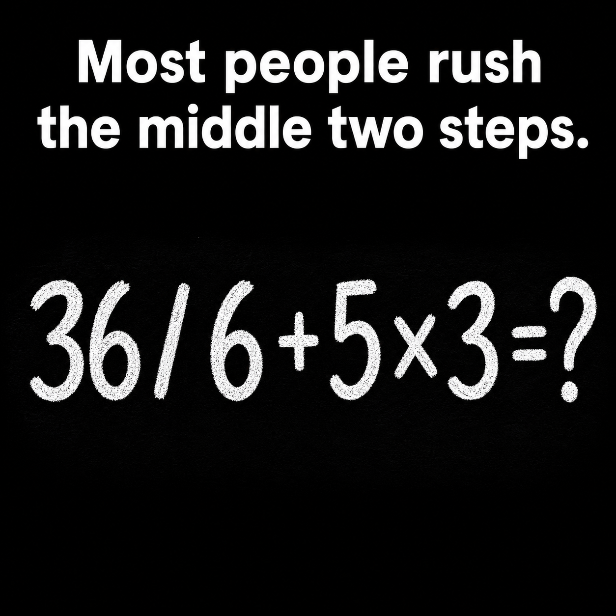 Answer: 36 Divided by 6 Plus 5 Times 3