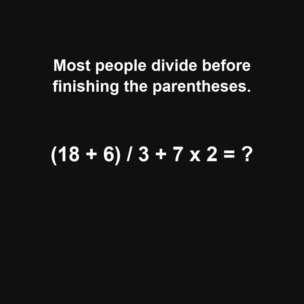 Answer: 18 Plus 6 Divided by 3 Plus 7 Times 2