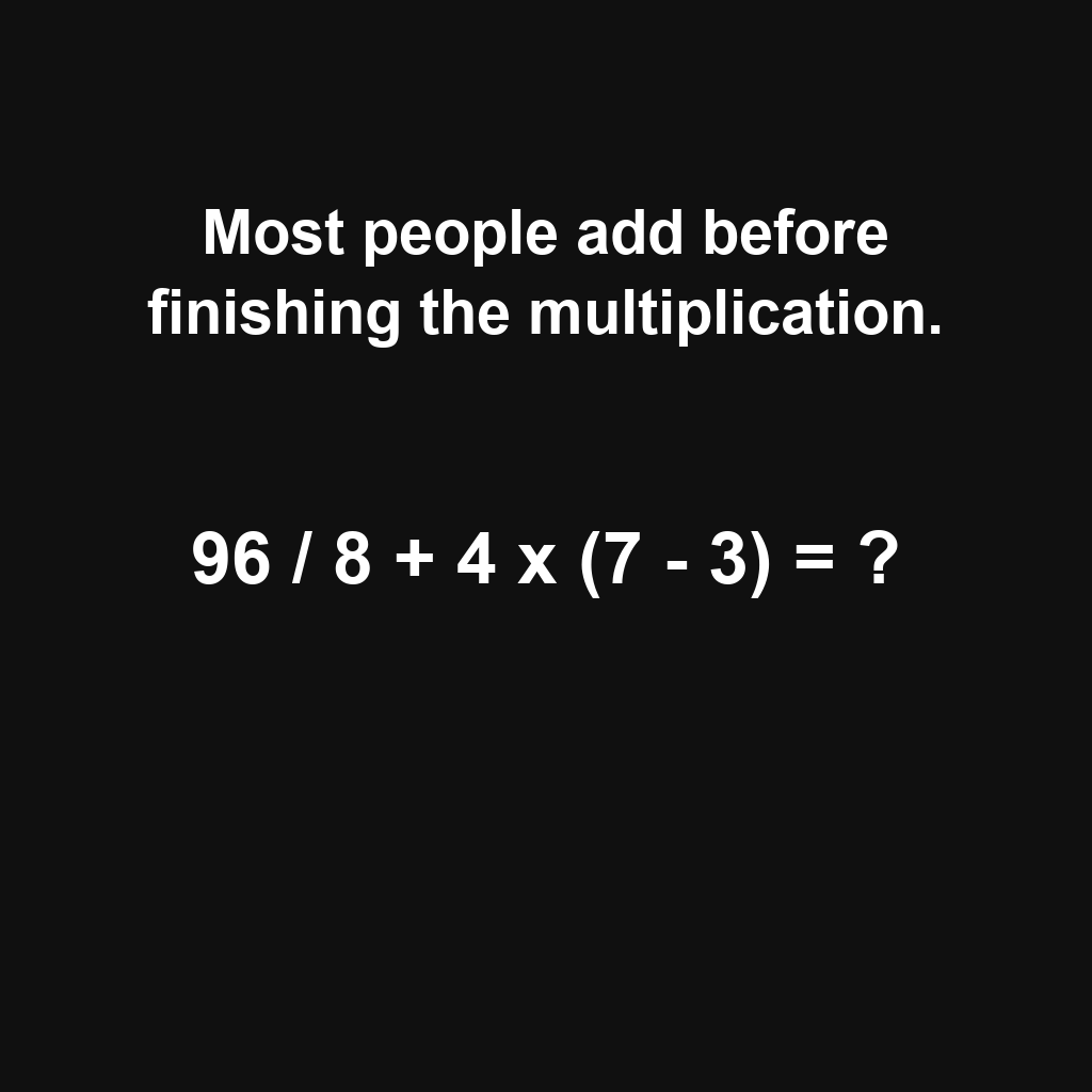 Answer: 96 Divided by 8 Plus 4 Times 7 Minus 3