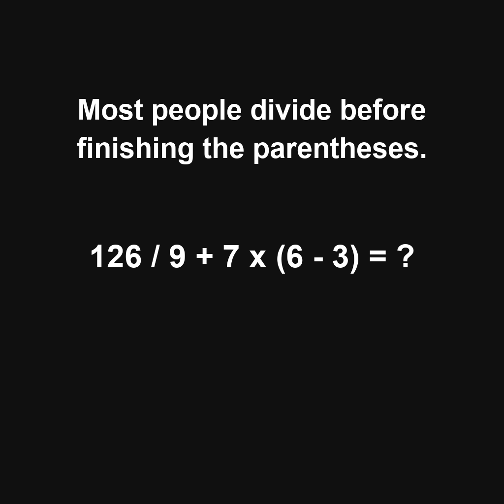 Answer: 126 Divided by 9 Plus 7 Times 6 Minus 3