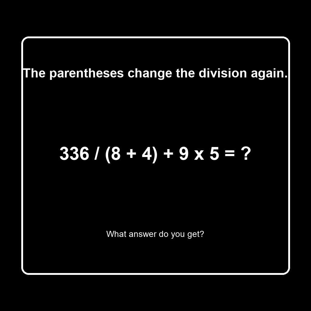 Answer: 336 Divided by (8 + 4) Plus 9 Times 5
