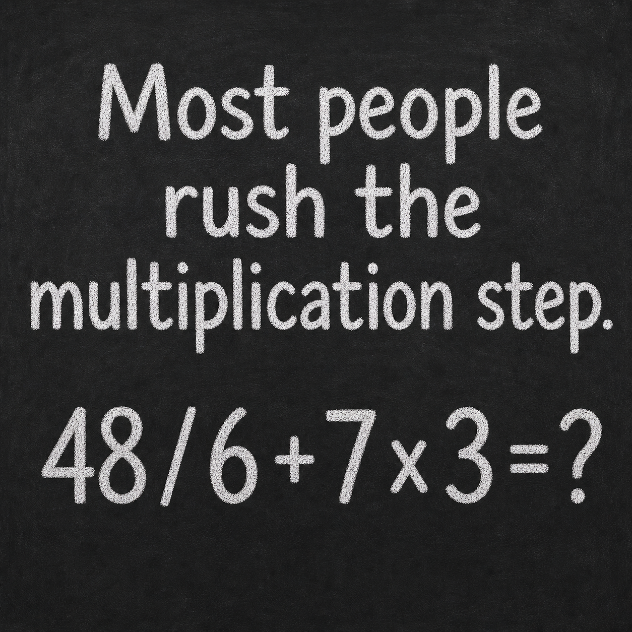 Answer: 48 Divided by 6 Plus 7 Times 3