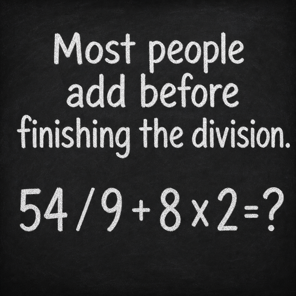 Answer: 54 Divided by 9 Plus 8 Times 2